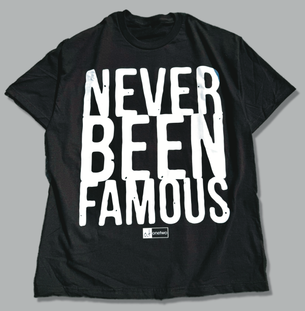 NEVER BEEN FAMOUS TEE